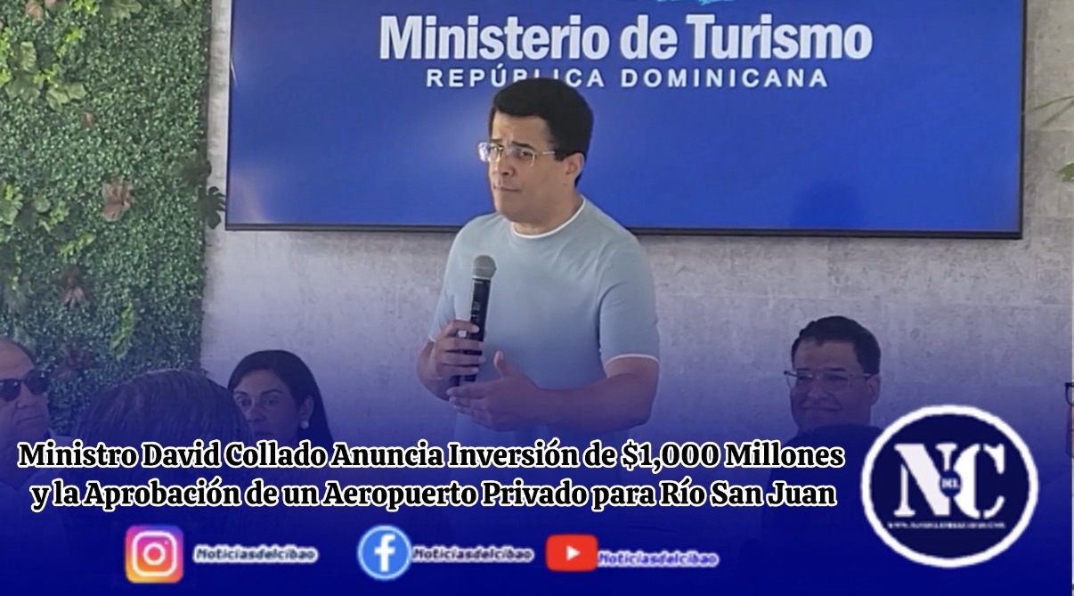 Ministro David Collado Anuncia Inversión de $1,000 Millones y la Aprobación de un Aeropuerto Privado para Río San Juan